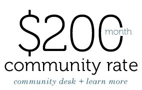 200MonthSquare $200 / month - Community Rate - community desk - learn more